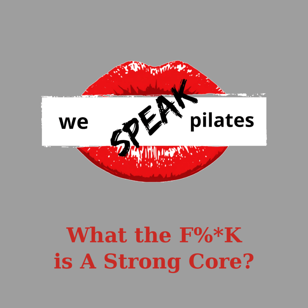 We Speak Pilates lips logo on gray with the title What the F%*K is A Strong Core?